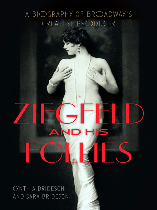 Title details for Ziegfeld and His Follies by Cynthia Brideson - Available